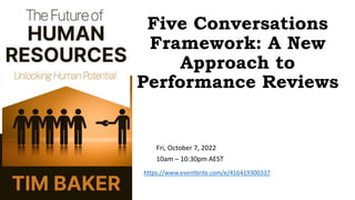 Five Conversations
Framework: A New
Approach to
Performance Reviews
Dr Tim Baker
https://www.eventbrite.com/e/416419300337...