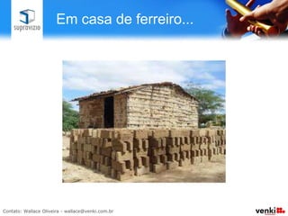 Em casa de ferreiro...
 