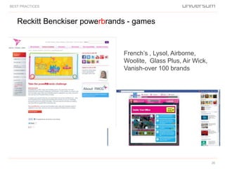 Reckitt Benckiser powerbrands - games
BEST PRACTICES
French’s , Lysol, Airborne,
Woolite, Glass Plus, Air Wick,
Vanish-over 100 brands
26
 