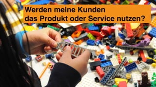 Werden meine Kunden 
das Produkt oder Service nutzen?
 
