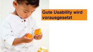 Gute Usability wird
vorausgesetzt
 