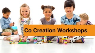 Co Creation Workshops
 
