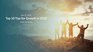 MilestoneInternet.com | +1 408-200-2211
Be everywhere your
customers are
Top 10 Tips for Growth in 2022
July 22, 2021
Adapt and Evolve
 