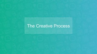 The Creative Process
 