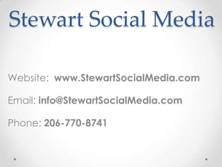 Stewart Social Media

Website: www.StewartSocialMedia.com

Email: info@StewartSocialMedia.com

Phone: 206-770-8741
 
