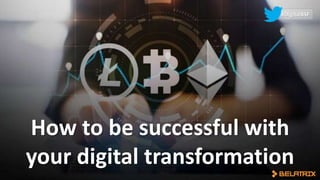 How to be successful with
your digital transformation
#DigitalBSF
 