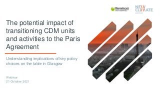 The potential impact of transitioning CDM units and activities to the Paris Agreement Slide 1
