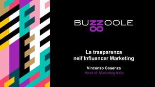 La trasparenza
nell’Influencer Marketing
Vincenzo Cosenza
 