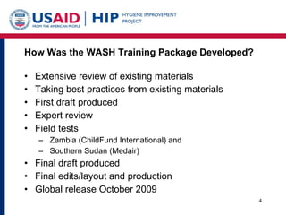 How Was the WASH Training Package Developed? <ul><li>Extensive review of existing materials </li></ul><ul><li>Taking best ...