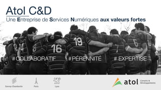 Gevrey-Chambertin Paris Lyon
Atol C&D
Une Entreprise de Services Numériques aux valeurs fortes
#COLLABORATIF #PÉRENNITÉ # EXPERTISE
 