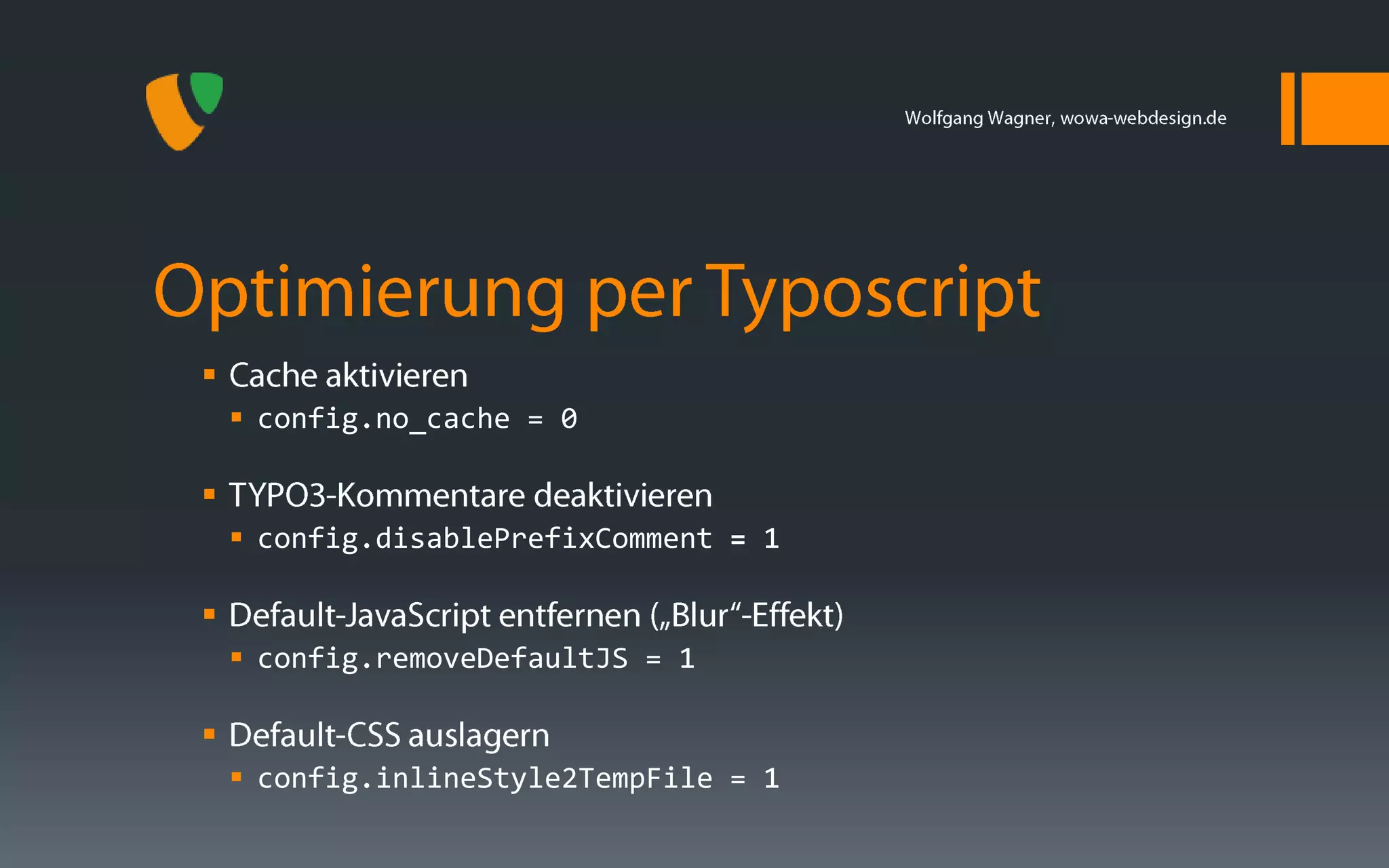 
     config.no_cache = 0


     config.disablePrefixComment = 1


     config.removeDefaultJS = 1


     config.inlineStyle2TempFile = 1
 