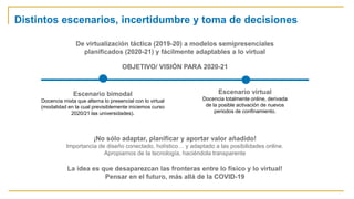 De virtualización táctica (2019-20) a modelos semipresenciales
planificados (2020-21) y fácilmente adaptables a lo virtual...