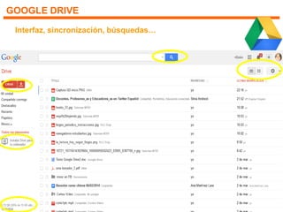 GOOGLE DRIVE
Interfaz, sincronización, búsquedas…
 