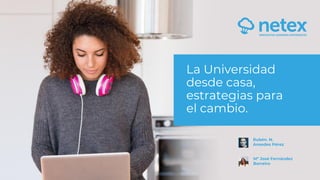 La Universidad
desde casa,
estrategias para
el cambio.
Rubén. N.
Ansedes Pérez
Mª José Fernández
Barreiro
 