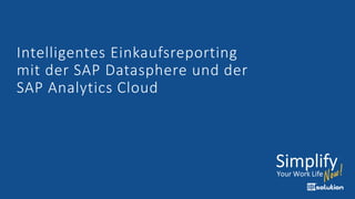 Intelligentes Einkaufsreporting
mit der SAP Datasphere und der
SAP Analytics Cloud
 