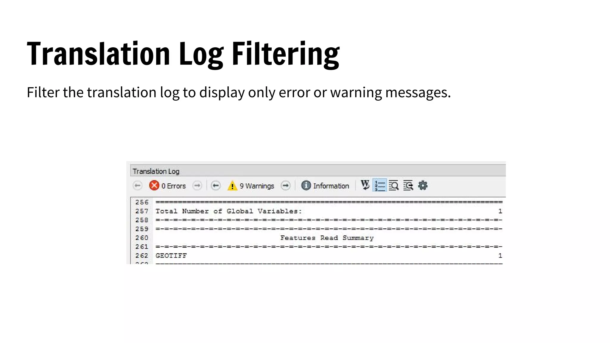 Translation Log Filtering
Filter the translation log to display only error or warning messages.
 