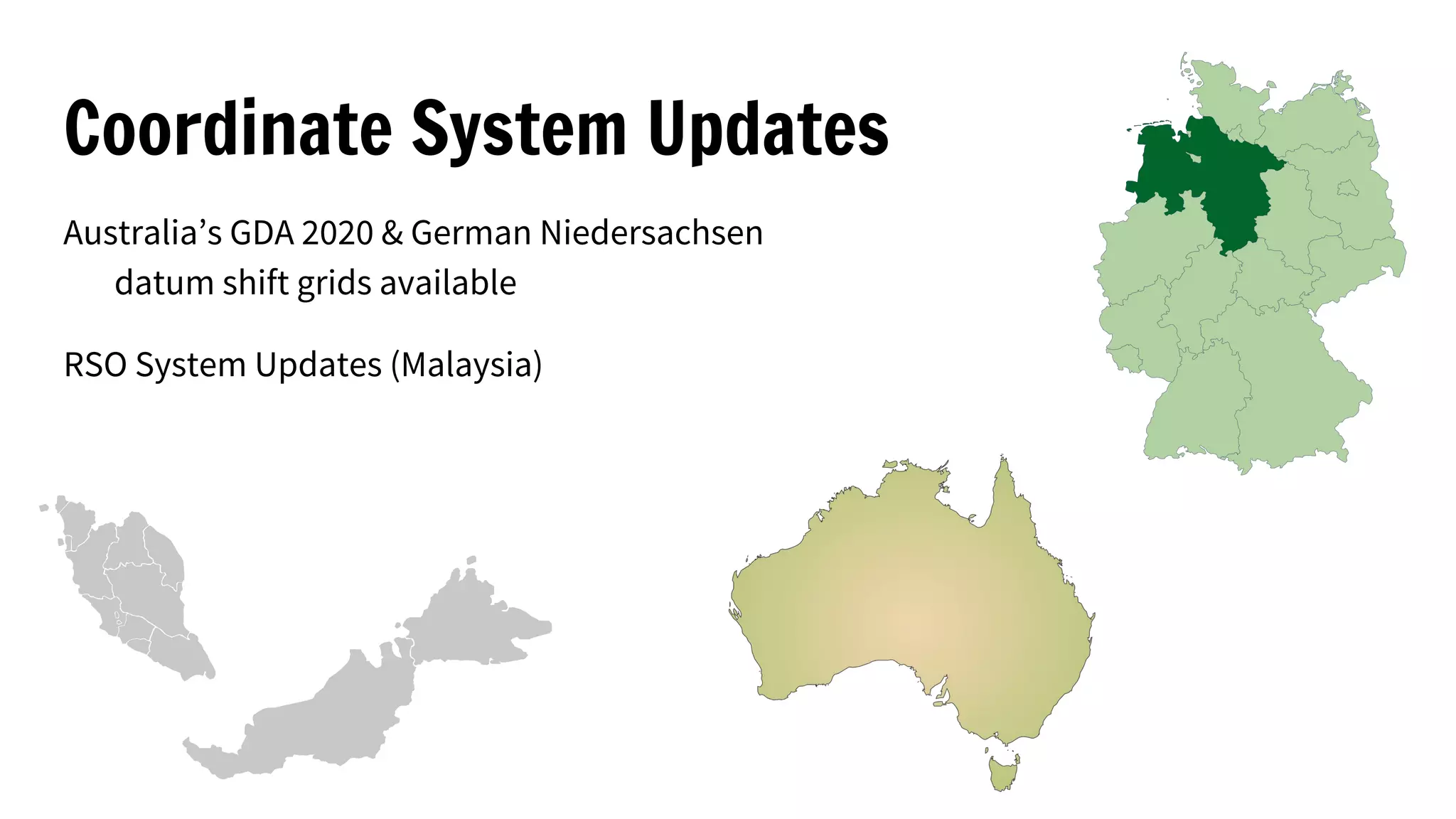 Coordinate System Updates
Australia’s GDA 2020 & German Niedersachsen
datum shift grids available
RSO System Updates (Malaysia)
 