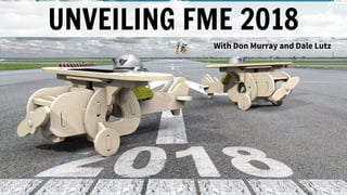 UNVEILING FME 2018
With Don Murray and Dale Lutz
 