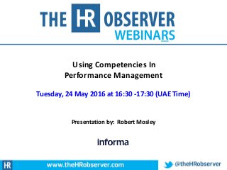 © Lemon Pip Consulting Limited
Using Competencies In
Performance Management
Tuesday, 24 May 2016 at 16:30 -17:30 (UAE Time)
Presentation by: Robert Mosley
 