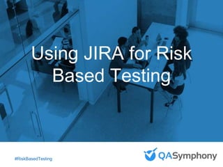September 25, 2015
Introduction to QASymphony
for [INSERT COMPANY
NAME]
#AgileTransformation
Agile Transformation: People,
Process and Tools to Make
Your Transformation Successful
Using JIRA for Risk
Based Testing
#RiskBasedTesting
 