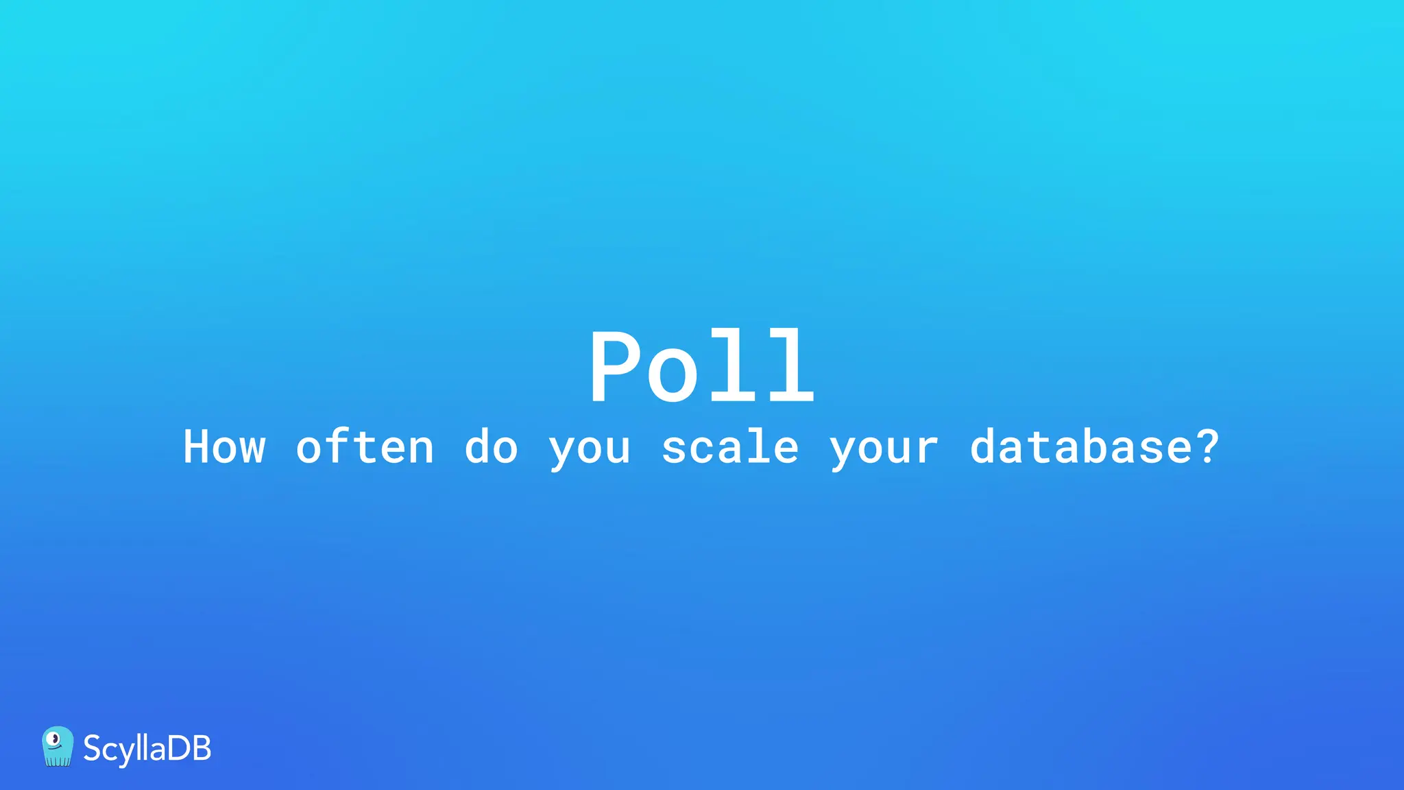 Poll
How often do you scale your database?
 