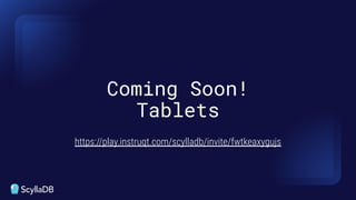https://play.instruqt.com/scylladb/invite/fwtkeaxygujs
Coming Soon!
Tablets
 