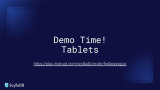 Demo Time!
Tablets
https://play.instruqt.com/scylladb/invite/fwtkeaxygujs
 