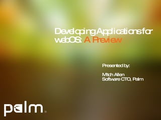 Developing Applications for webOS:  A Preview ,[object Object],[object Object],[object Object]