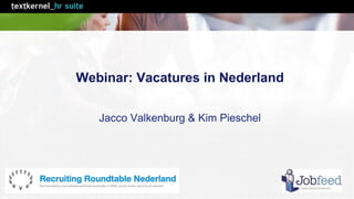 Webinar: Vacatures in Nederland 
Jacco Valkenburg & Kim Pieschel 
 