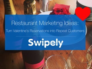 Restaurant Marketing Ideas:
Turn Valentine's Reservations into Repeat Customers
 