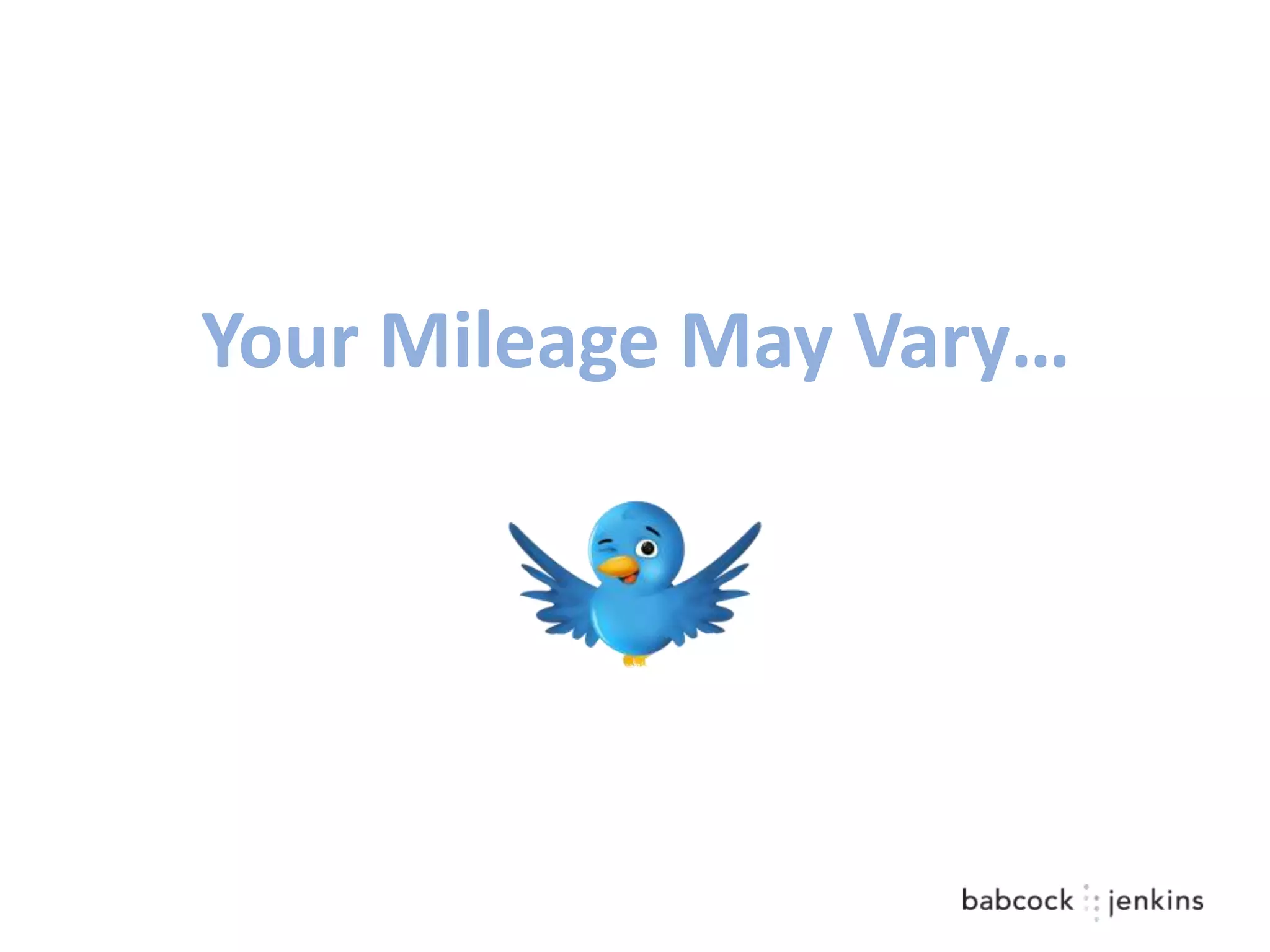 Your Mileage May Vary…
 