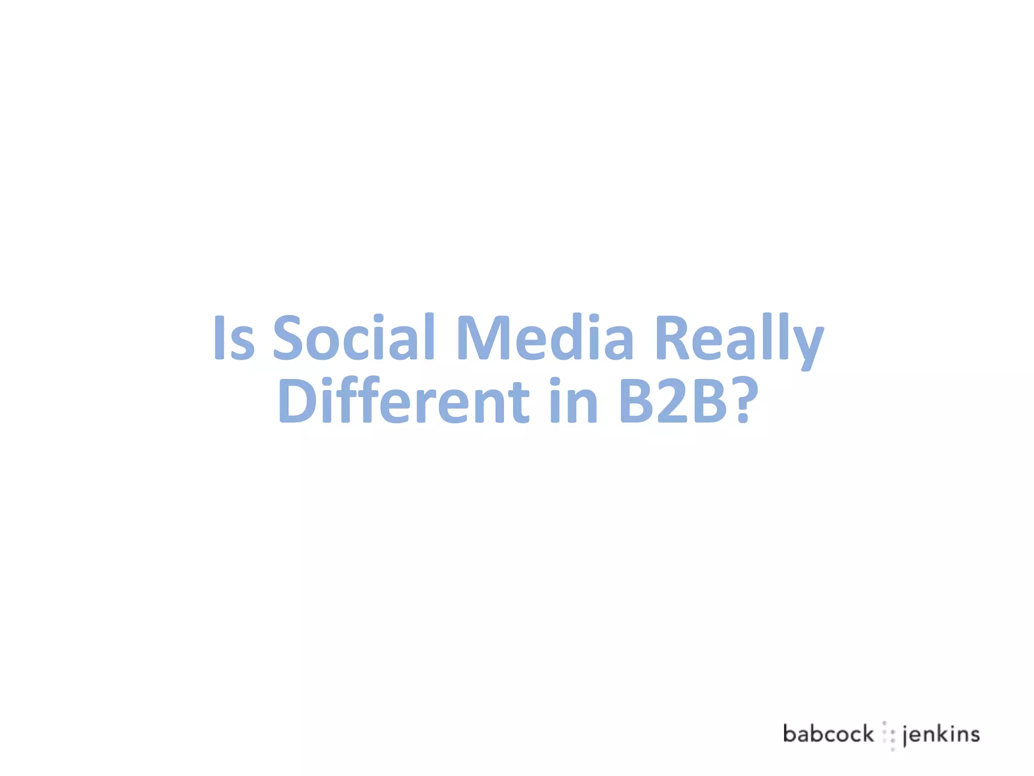 Is Social Media Really
   Different in B2B?
 
