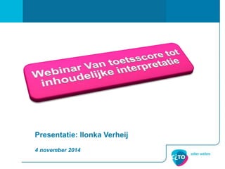 Presentatie: Ilonka Verheij
4 november 2014
 