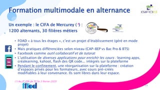 Un exemple : le CIFA de Mercurey (*) :
1200 alternants, 30 filières métiers
• FOAD « à tous les étages », c’est un projet ...