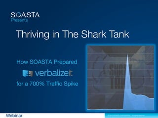 Presents

Thriving in The Shark Tank

Webinar

© 2014 SOASTA CONFIDENTIAL - All rights reserved.

 