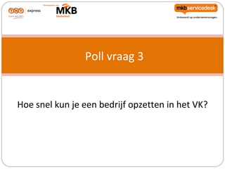 Poll vraag 3


Hoe snel kun je een bedrijf opzetten in het VK?
 
