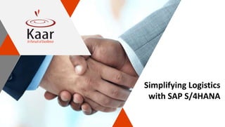 Simplifying Logistics
with SAP S/4HANA
 