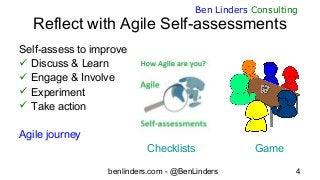 benlinders.com - @BenLinders 4
Ben Linders Consulting
Reflect with Agile Self-assessments
Self-assess to improve
 Discuss...