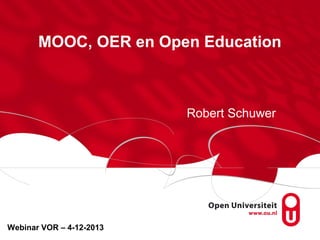 MOOC, OER en Open Education

Robert Schuwer

Webinar VOR – 4-12-2013

 