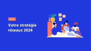 Votre stratégie
réseaux 2024
Webinar
 