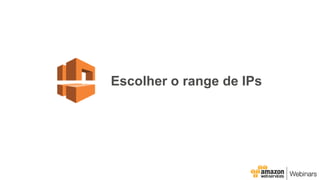 Escolher o range de IPs
 