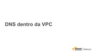 DNS dentro da VPC
 