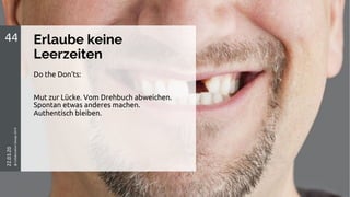 Erlaube keine
Leerzeiten
44
22.03.20
@CollaborationDesign2019
Do the Don‘ts:
Mut zur Lücke. Vom Drehbuch abweichen.
Spontan etwas anderes machen.
Authentisch bleiben.
 