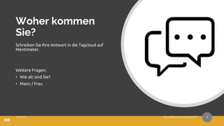 Woher kommen
Sie?
Schreiben Sie Ihre Antwort in die Tagcloud auf
Mentimeter.
Weitere Fragen:
• Wie alt sind Sie?
• Mann / Frau
7
 