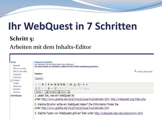 Ihr WebQuest in 7 Schritten
Schritt 5:
Arbeiten mit dem Inhalts-Editor

 