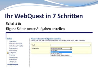Ihr WebQuest in 7 Schritten
Schritt 6:
Eigene Seiten unter Aufgaben erstellen

 