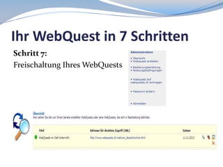 Ihr WebQuest in 7 Schritten
Schritt 7:
Freischaltung Ihres WebQuests

 