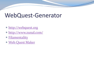 WebQuest-Generator
 http://webquest.org
 http://www.zunal.com/

 Filamentality
 Web Quest Maker

 