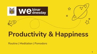 Productivity & Happiness
Routine | Meditation | Pomodoro
1
 