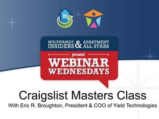 Craigslist Masters Class
With Eric R. Broughton, President & COO of Yield Technologies
 